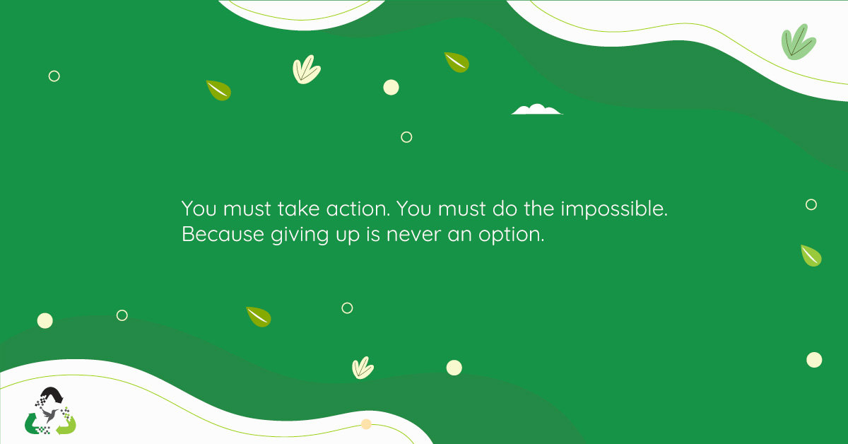 Take action, never give up