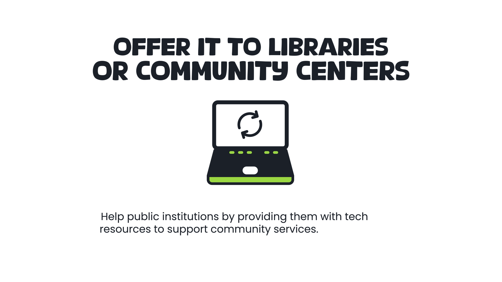 Offer It to Libraries or Community Centers Offer It to Libraries or Community Centers