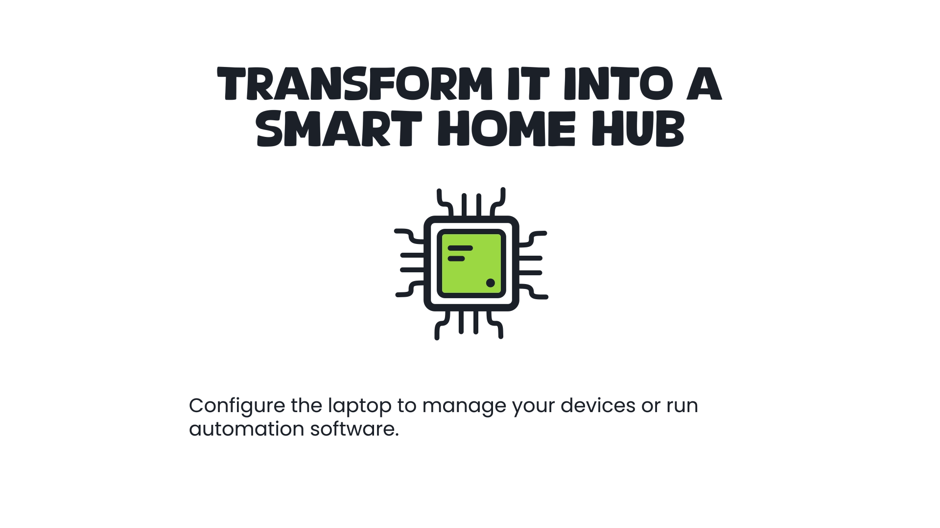 Transform It into a Smart Home Hub Transform It into a Smart Home Hub