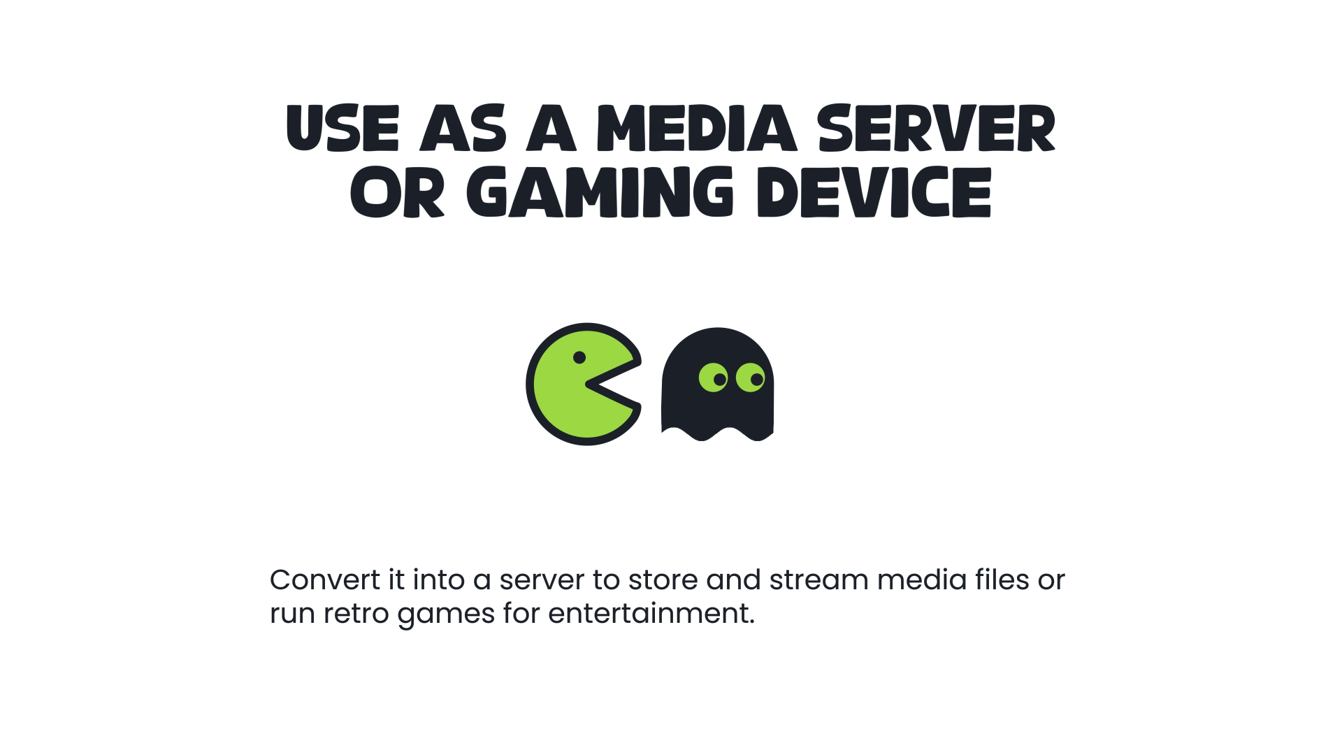 Use as a Media Server or Gaming Device Use as a Media Server or Gaming Device